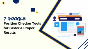 7 Google position checker tools to achieve faster and more accurate search results