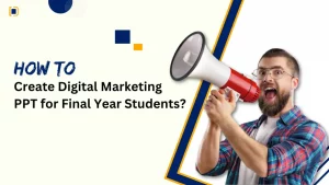 A guide on creating a digital marketing PPT for final-year students, covering key strategies and presentation tips