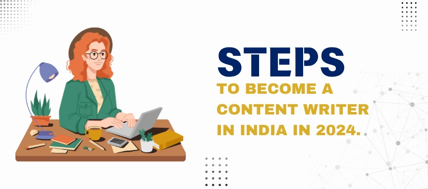 Steps to become a content writer in India in 2024 explained with key points