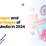 A list of the top 13 advantages and disadvantages of social media in 2024