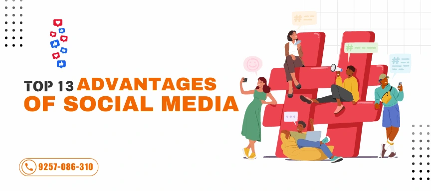 Best 13 Advantages of Social Media